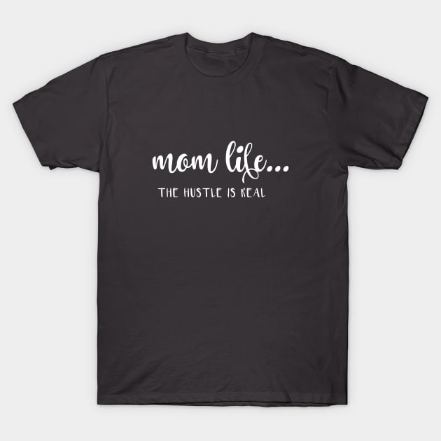 Mom life... The Hustle Is Real T-Shirt by Wizoo